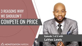 Famous 3 Reasons Why We Shouldn’t Compete on Price (Episode 1 of 2 with LaVon Lewis) Pricing Strategies Wealth