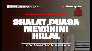 Hadits 22. Shalat, Puasa, Meyakini Halal - Ustadz Muhammad Abduh Tuasikal, M.Sc.