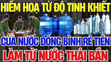Nước Đóng Chai Tinh Khiết… Siêu Bẩn – Lật Tẩy Bí Mật Lợi Nhuận Khủng | Vấn Đề Cơ Bản
