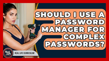 Should I Use A Password Manager For Complex Passwords? - Real Life Curriculum