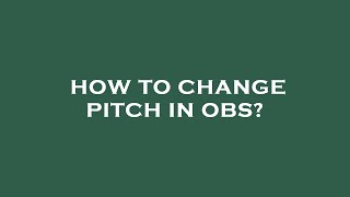 How to change pitch in obs