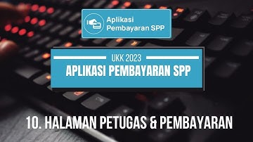 10. HALAMAN PETUGAS & PEMBAYARAN - APLIKASI PEMBAYARAN SPP UKK RPL 2023