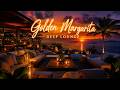 Golden Margarita 🍹 Deep Lounge Sunset Vibes | Tropical Chill House Mix