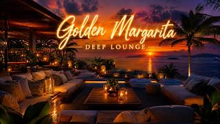 Golden Margarita 🍹 Deep Lounge Sunset Vibes | Tropical Chill House Mix