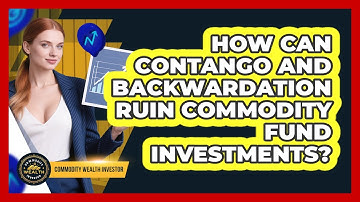 How Can Contango And Backwardation Ruin Commodity Fund Investments? - Commodity Wealth Investor
