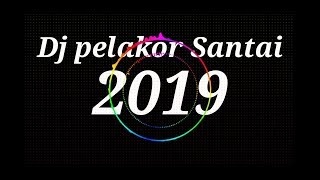 Dj pelakor 2019 enak buat santai