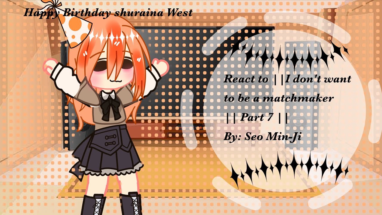 React to ||I don't want to be a matchmaker || Part 7 ||By:Seo Min-Ji