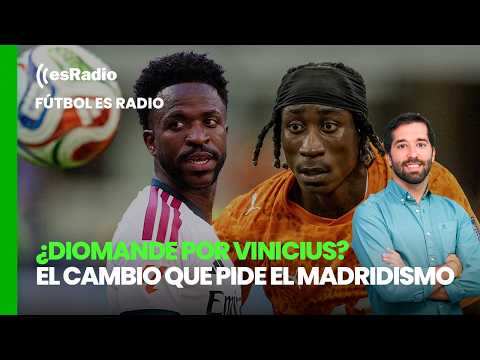 Fútbol esRadio: ¿Diomande por Vinicius? El cambio que pide el madridismo