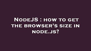 NodeJS : how to get the browser's size in node.js?