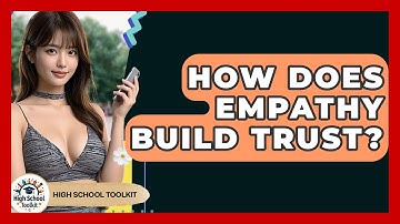 How Does Empathy Build Trust? - High School Toolkit