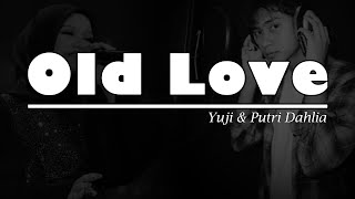 Download lagu Old Love - Yuji & Putri Dahlia | Lirik Lagu