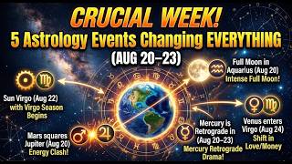CRUCIAL WEEK! 5 Astrology Events Changing EVERYTHING Aug 20–23