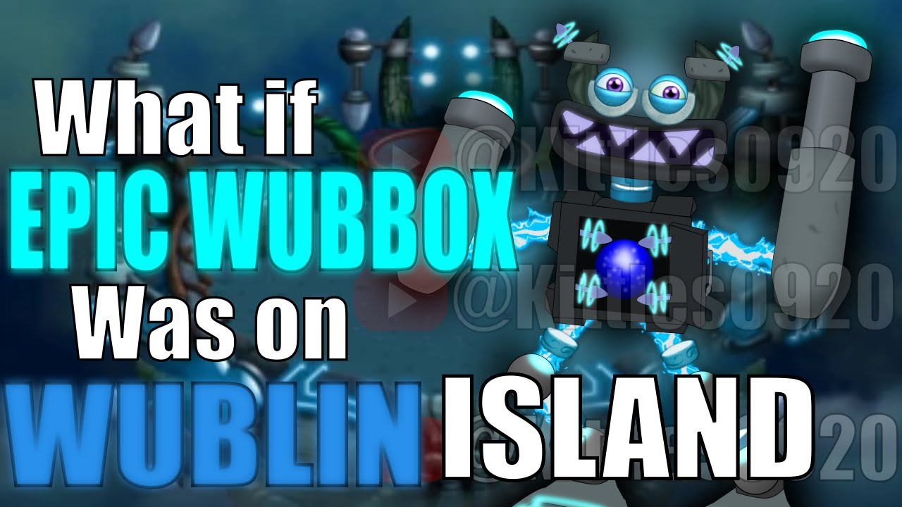 Wublin Island FanMade Epic Wubbox!