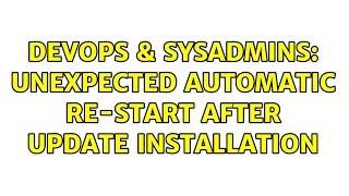 Famous DevOps & SysAdmins: Unexpected automatic re-start after update installation Profile