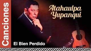 Atahualpa Yupanqui - El Bien Perdido