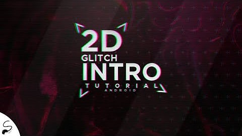 2D GLITCH INTRO TUTORIAL ON ANDROID | MAKE 2D INTRO ON ANDROID | SOMIL GFX