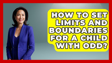 How To Set Limits And Boundaries For A Child With ODD? - Better Family Relationships