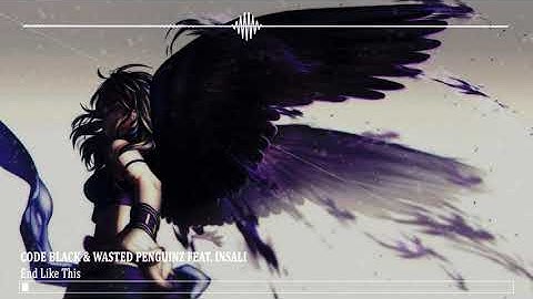Code Black & Wasted Penguinz feat. Insali  - End Like This