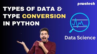 Types Of Data & Type conversion in python I Data Science I Prwatech