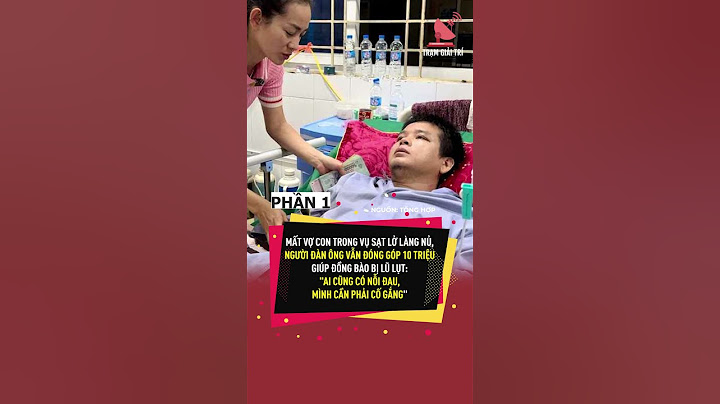 (P1) Mất vợ con trong vụ sạt lở Làng Nủ, người đàn ông vẫn đóng góp 10 triệu giúp đồng bào bị lũ lụt