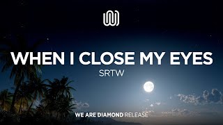 SRTW - When I Close My Eyes