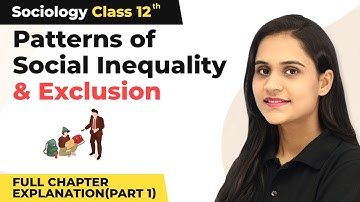 Class 12 Sociology Ch 5 Patterns of Social Inequality & Exclusion, Explanation(Part 1) 2022-23