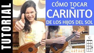 cómo tocar CARIÑITO de LOS HIJOS DEL SOL en ukelele tutorial acordes