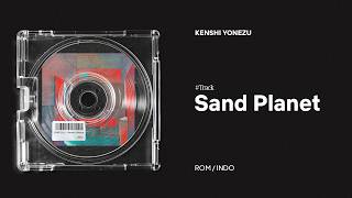 Download lagu Kenshi Yonezu 米津玄師 - Sand Planet/Sunanowakusei (ROM/INDO)