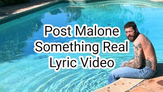 Post Malone - Something Real (Lyric Video)