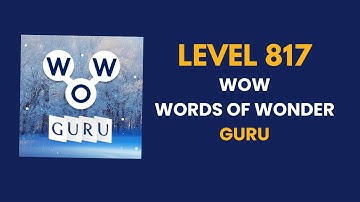 Wow Guru ( words of wonders guru ) level   817   : solution, answer and solved walkthrough