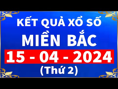 kết quả xổ số miền bắc hôm nay thứ 2 ngày 15/4/2024 (xosomienbac, ket qua xo so hom nay)