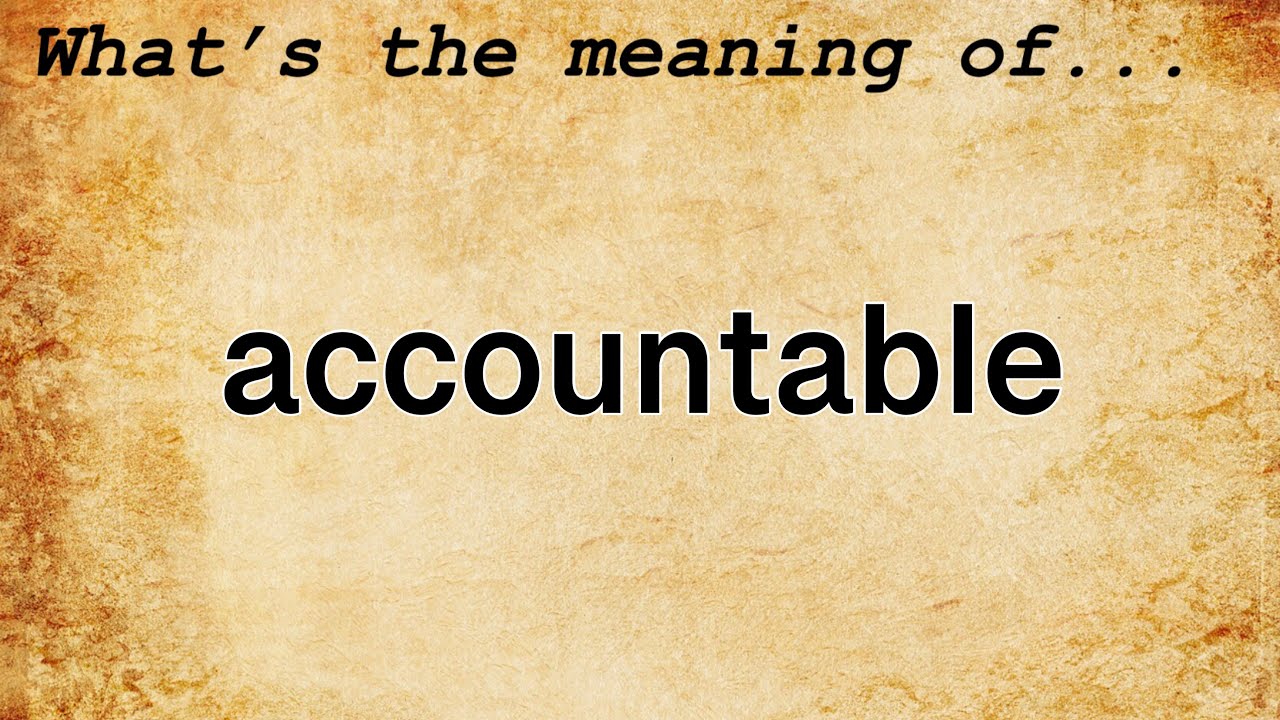 Accountable Meaning Definition Of Accountable YouTube Accountable Meaning Definition Of Accountable YouTube