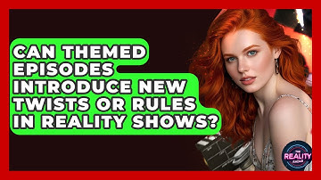 Can Themed Episodes Introduce New Twists or Rules in Reality Shows? - The Reality Radar