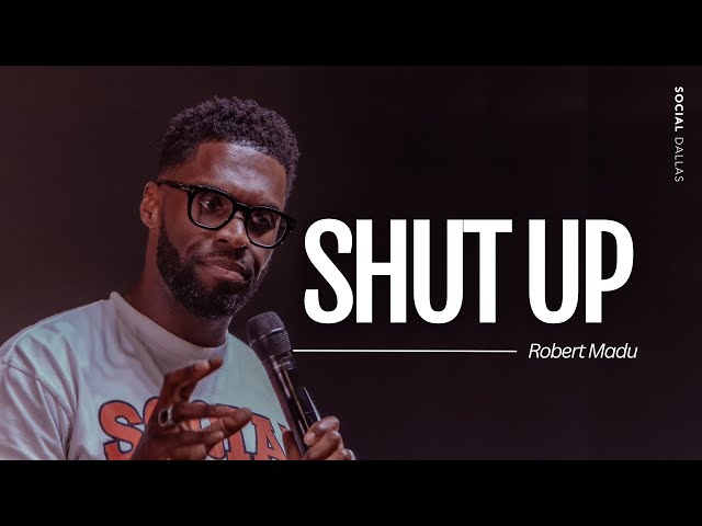 Shut Up | Robert Madu | Social Dallas class=