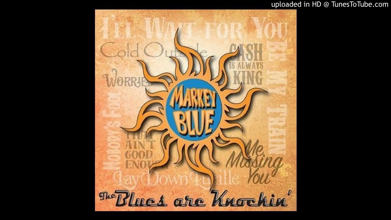 The Blues Are Knockin' - Markey Blue: Song Lyrics, Music Videos & Concerts