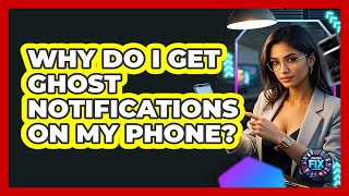 Why Do I Get Ghost Notifications On My Phone? - Phone Fix and Features