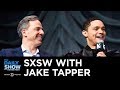 The Daily Show LIVE @ SXSW with Jake Tapper: Preparing for the 2020 Election & Keeping Up with Trump