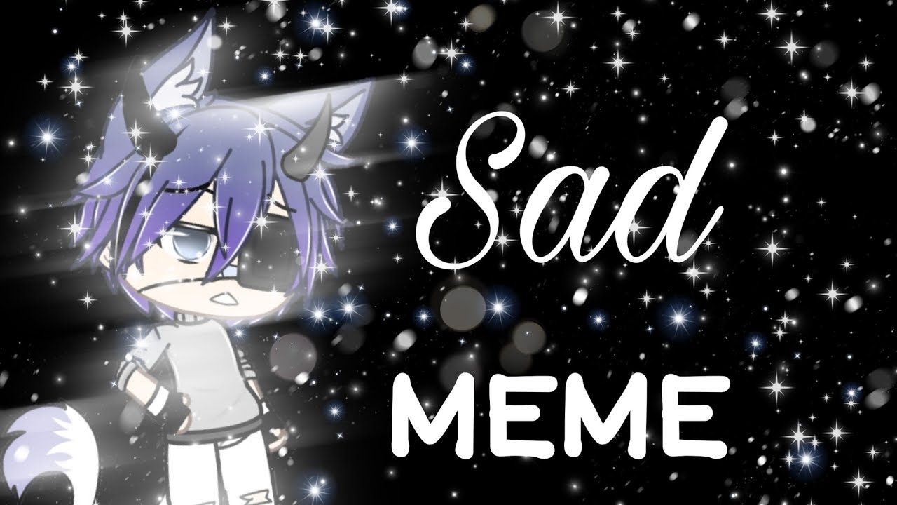 Sad | MEME | Gacha life - YouTube