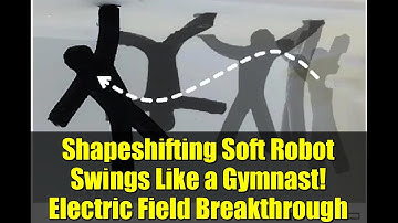 Shapeshifting Soft Robot Swings Like a Gymnast! Electric Field Breakthrough