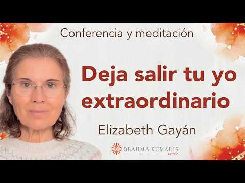 Meditación y conferencia:  "Deja salir tu yo extraordinario", con Elizabeth Gayán