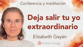 Meditación y conferencia:  "Deja salir tu yo extraordinario", con Elizabeth Gayán