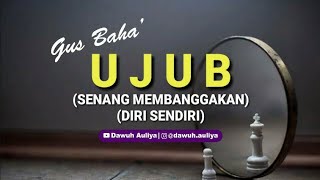 Story WA Gus Baha' - UJUB (SENANG MEMBANGGAKAN DIRI SENDIRI)