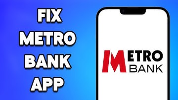 Metro Bank App Not Working: How to Fix Metro Bank App Not Working