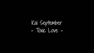 Kai September - Toxic Love- ( lyric video )