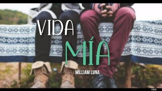 Video thumbnail of "VIDA MÍA - WILLIAM LUNA - LETRA ✓"