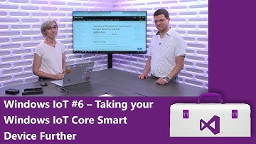 Windows IoT #6: Taking your Windows IoT Core Smart Device Further (Getting Started Series)