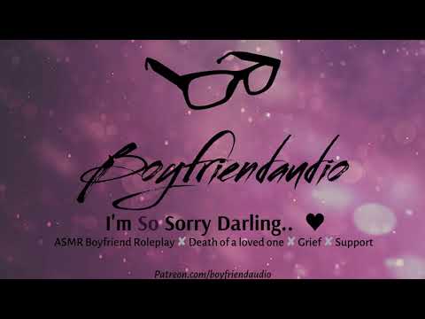 I'm So Sorry Darling [Boyfriend Roleplay][Support for Grief] ASMR