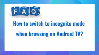 How to switch to Incognito Mode when browsing on Android TV?