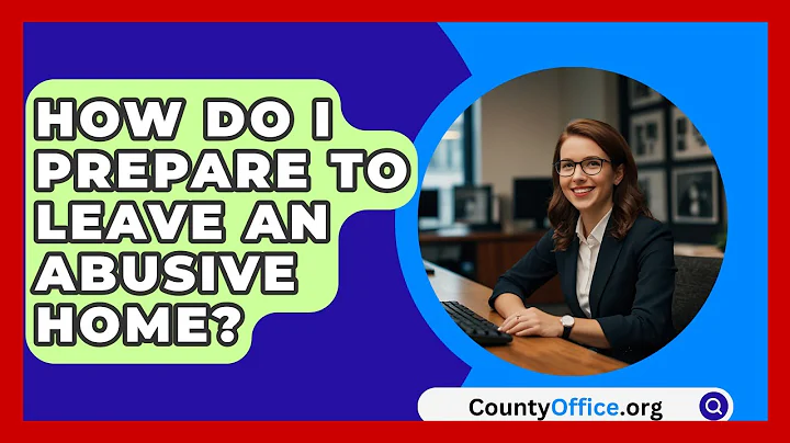 How Do I Prepare To Leave An Abusive Home? - CountyOffice.org