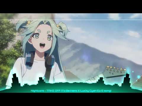 Nightcore TAKE OFF Lucky Cyan S Sky Breaker Moment To Be Hero X EP 8 Song By L SINON L 